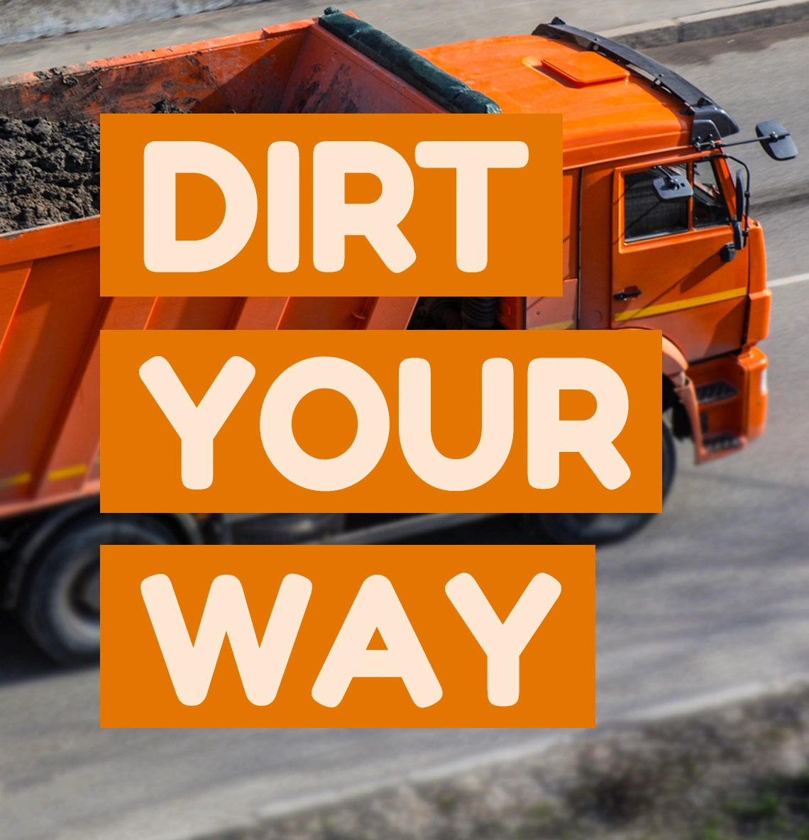 Dirt Your Way
